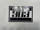 Vinyl Sticker - Product of 303 - Weatherproof - 5" x 7" FREE SHIPPING